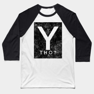 Y tho? Baseball T-Shirt